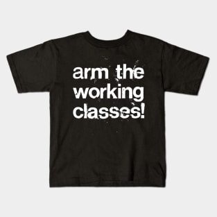 Arm The Working Classes! //// Protest Grunge Style Design Kids T-Shirt